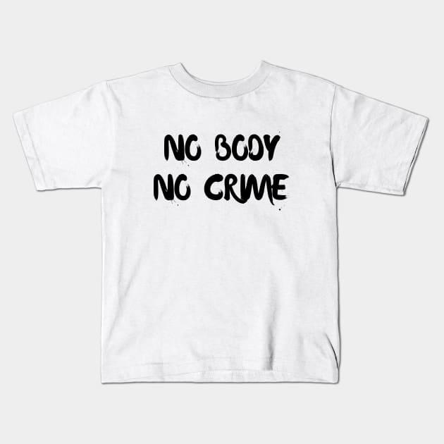 No body no crime Kids T-Shirt by Word and Saying